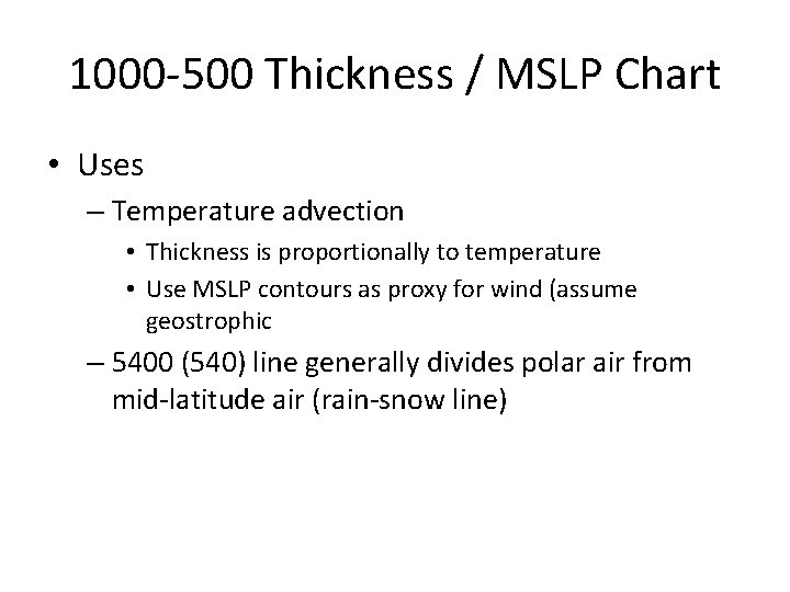 1000 -500 Thickness / MSLP Chart • Uses – Temperature advection • Thickness is