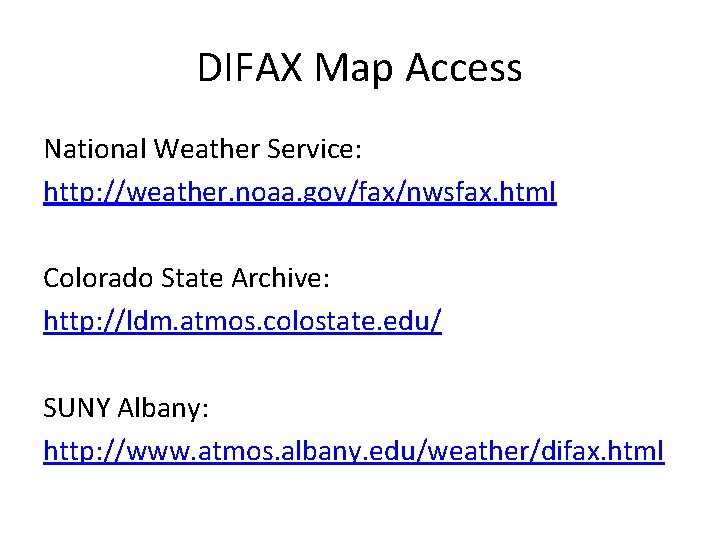 DIFAX Map Access National Weather Service: http: //weather. noaa. gov/fax/nwsfax. html Colorado State Archive: