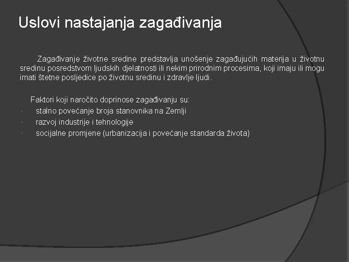 Uslovi nastajanja zagađivanja Zagađivanje životne sredine predstavlja unošenje zagađujućih materija u životnu sredinu posredstvom