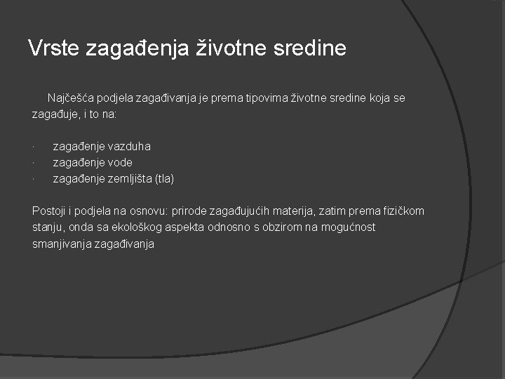 Vrste zagađenja životne sredine Najčešća podjela zagađivanja je prema tipovima životne sredine koja se