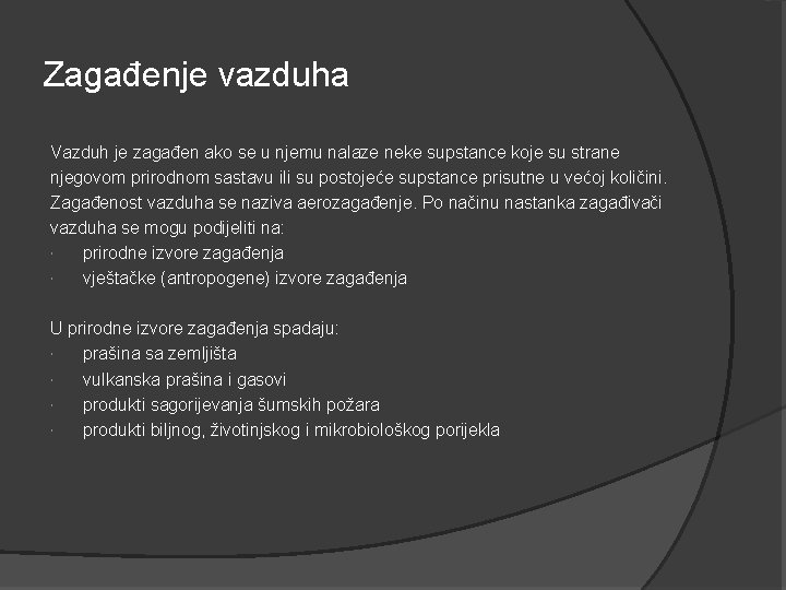 Zagađenje vazduha Vazduh je zagađen ako se u njemu nalaze neke supstance koje su