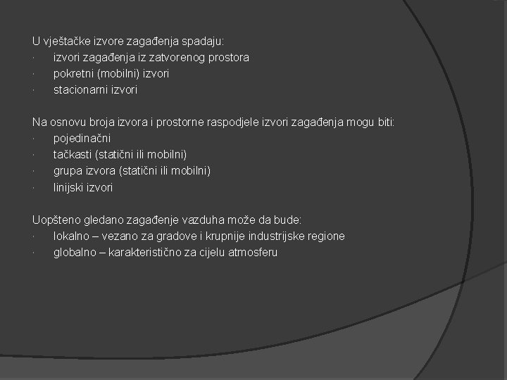 U vještačke izvore zagađenja spadaju: izvori zagađenja iz zatvorenog prostora pokretni (mobilni) izvori stacionarni