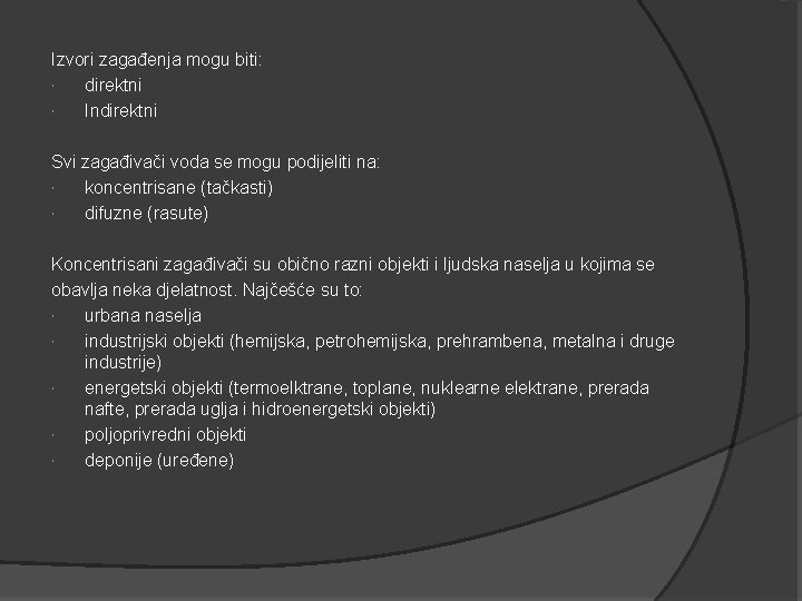 Izvori zagađenja mogu biti: direktni Indirektni Svi zagađivači voda se mogu podijeliti na: koncentrisane