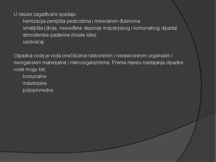 U rasute zagađivače spadaju: hemizacija zemljišta pesticidima i mineralnim đubrivima smetljišta (divlje, neuređene deponije