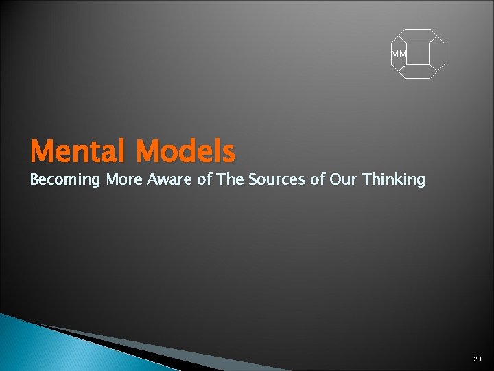 MM Mental Models Becoming More Aware of The Sources of Our Thinking 20 