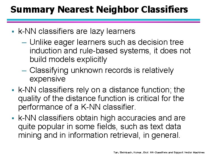 Summary Nearest Neighbor Classifiers § § § k-NN classifiers are lazy learners – Unlike