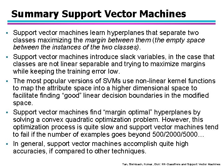 Summary Support Vector Machines § § § Support vector machines learn hyperplanes that separate