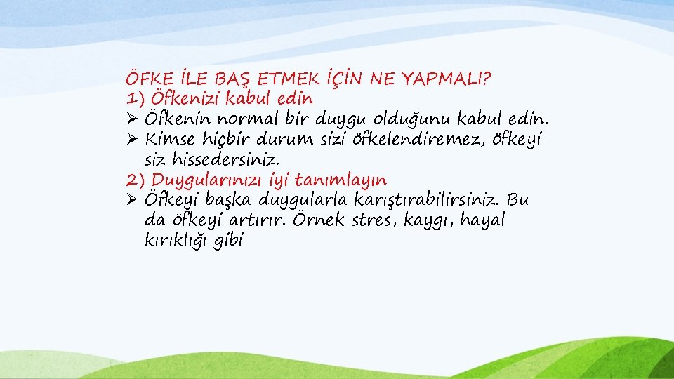 ÖFKE İLE BAŞ ETMEK İÇİN NE YAPMALI? 1) Öfkenizi kabul edin Ø Öfkenin normal