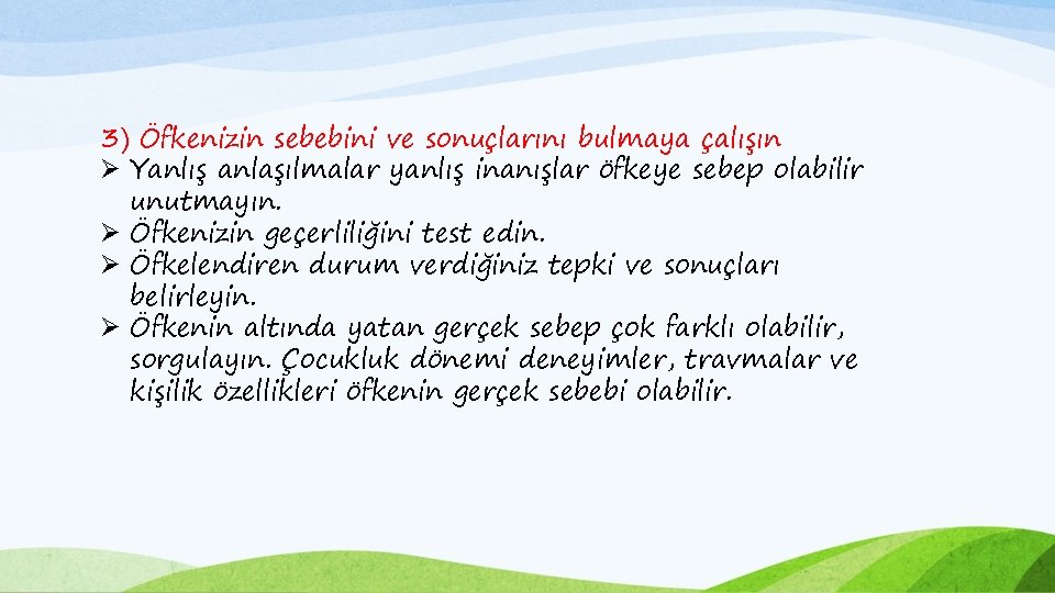 3) Öfkenizin sebebini ve sonuçlarını bulmaya çalışın Ø Yanlış anlaşılmalar yanlış inanışlar öfkeye sebep