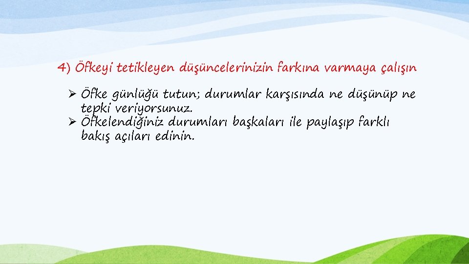 4) Öfkeyi tetikleyen düşüncelerinizin farkına varmaya çalışın Ø Öfke günlüğü tutun; durumlar karşısında ne