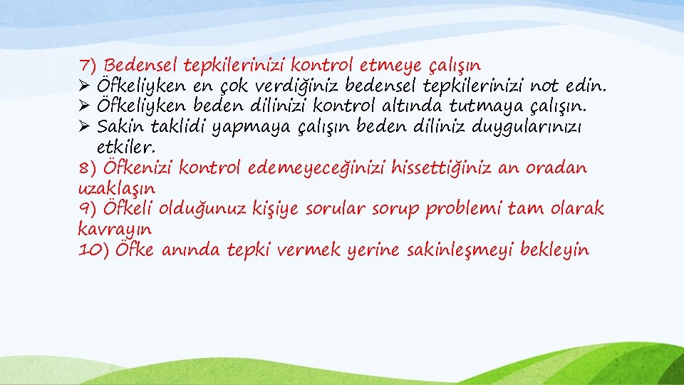 7) Bedensel tepkilerinizi kontrol etmeye çalışın Ø Öfkeliyken en çok verdiğiniz bedensel tepkilerinizi not