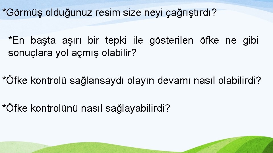 *Görmüş olduğunuz resim size neyi çağrıştırdı? *En başta aşırı bir tepki ile gösterilen öfke