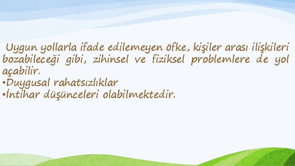 Uygun yollarla ifade edilemeyen öfke, kişiler arası ilişkileri bozabileceği gibi, zihinsel ve fiziksel problemlere