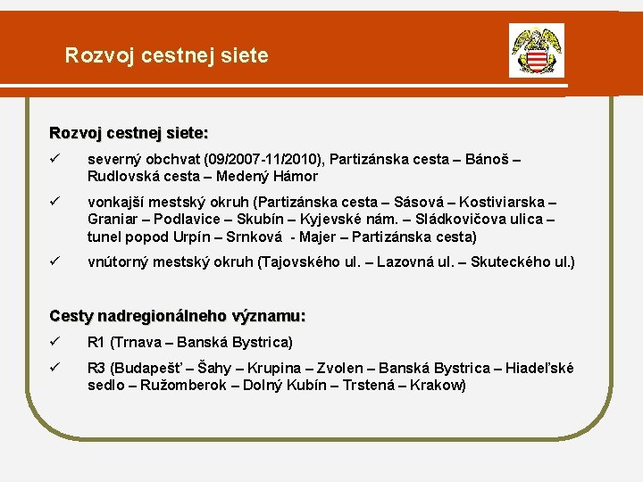 Rozvoj cestnej siete: ü severný obchvat (09/2007 -11/2010), Partizánska cesta – Bánoš – Rudlovská