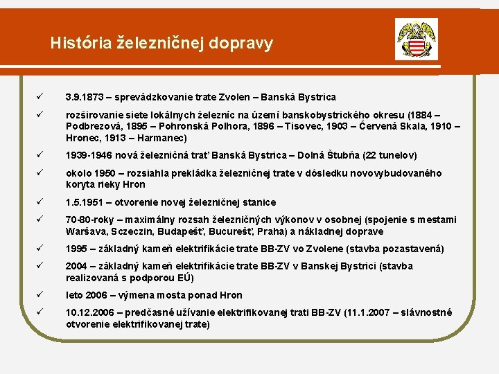 História železničnej dopravy ü 3. 9. 1873 – sprevádzkovanie trate Zvolen – Banská Bystrica