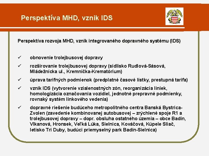 Perspektíva MHD, vznik IDS Perspektíva rozvoja MHD, vznik integrovaného dopravného systému (IDS) ü obnovenie