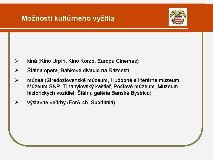 Možnosti kultúrneho vyžitia Ø kiná (Kino Urpín, Kino Korzo, Europa Cinemas) Ø Štátna opera,