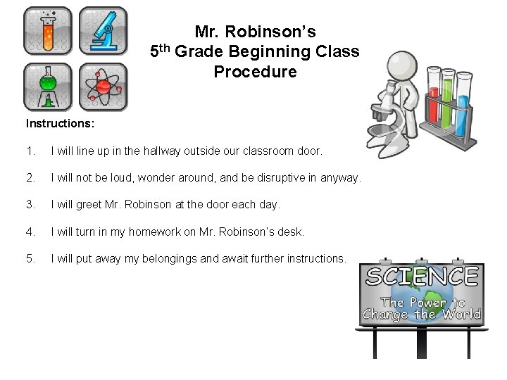 Mr. Robinson’s 5 th Grade Beginning Class Procedure Instructions: 1. I will line up