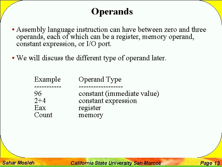 Operands • Assembly language instruction can have between zero and three operands, each of