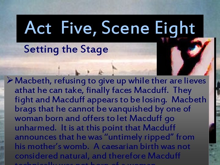 Act Five, Scene Eight Setting the Stage Ø Macbeth, refusing to give up while