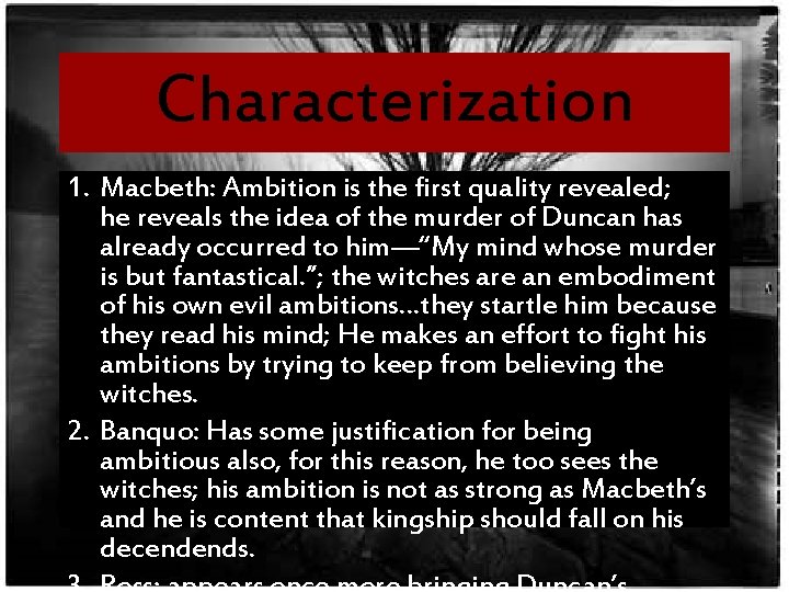 Characterization 1. Macbeth: Ambition is the first quality revealed; he reveals the idea of