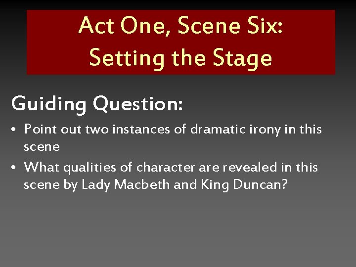 Act One, Scene Six: Setting the Stage Guiding Question: • Point out two instances
