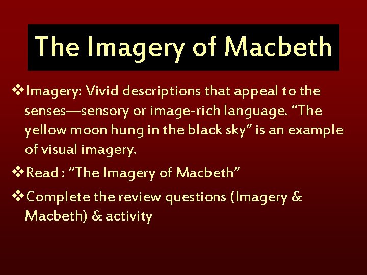 The Imagery of Macbeth v. Imagery: Vivid descriptions that appeal to the senses—sensory or