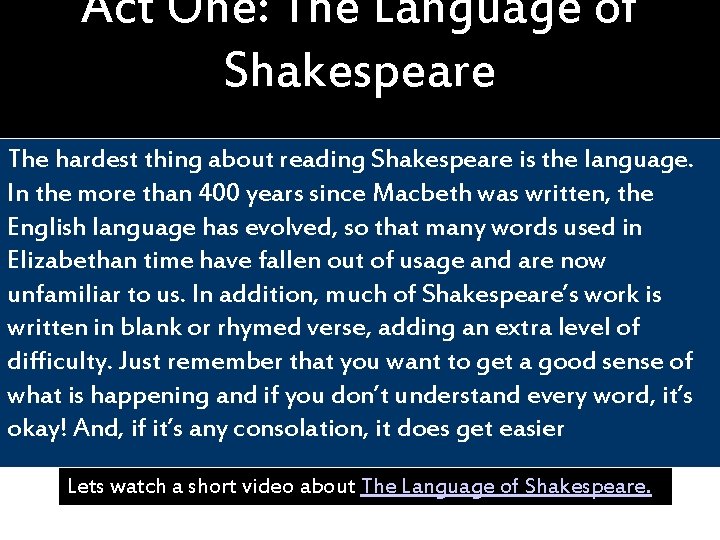 Act One: The Language of Shakespeare The hardest thing about reading Shakespeare is the
