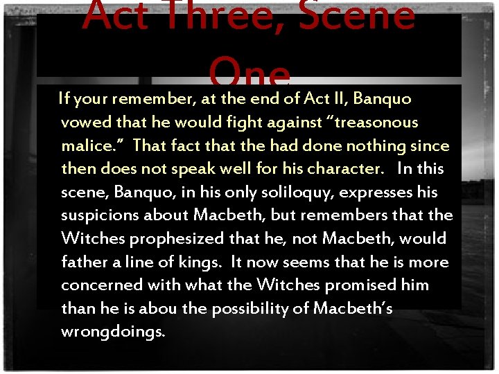 Act Three, Scene One If your remember, at the end of Act II, Banquo