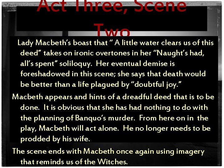 Act Three, Scene Two Lady Macbeth’s boast that “ A little water clears us