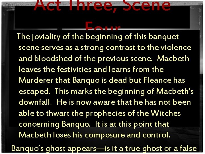 Act Three, Scene Four The joviality of the beginning of this banquet scene serves