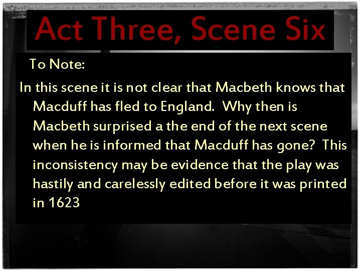 Act Three, Scene Six To Note: In this scene it is not clear that