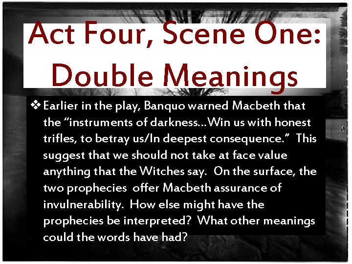 Act Four, Scene One: Double Meanings v Earlier in the play, Banquo warned Macbeth