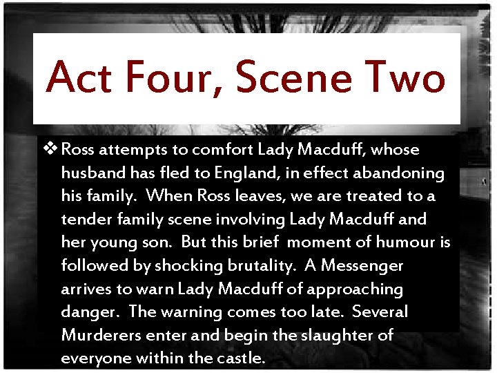 Act Four, Scene Two v Ross attempts to comfort Lady Macduff, whose husband has
