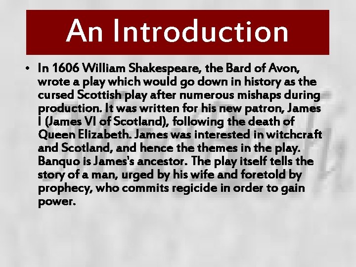 An Introduction • In 1606 William Shakespeare, the Bard of Avon, wrote a play