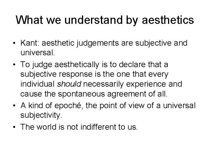 What we understand by aesthetics • Kant: aesthetic judgements are subjective and universal. •