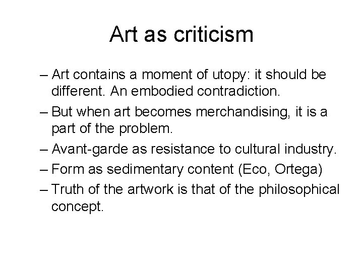 Art as criticism – Art contains a moment of utopy: it should be different.