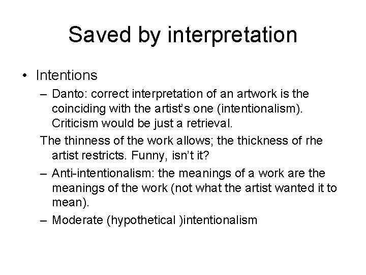 Saved by interpretation • Intentions – Danto: correct interpretation of an artwork is the