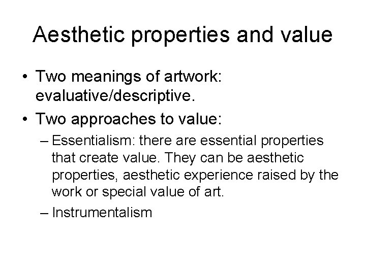 Aesthetic properties and value • Two meanings of artwork: evaluative/descriptive. • Two approaches to