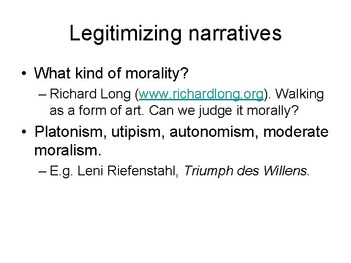 Legitimizing narratives • What kind of morality? – Richard Long (www. richardlong. org). Walking