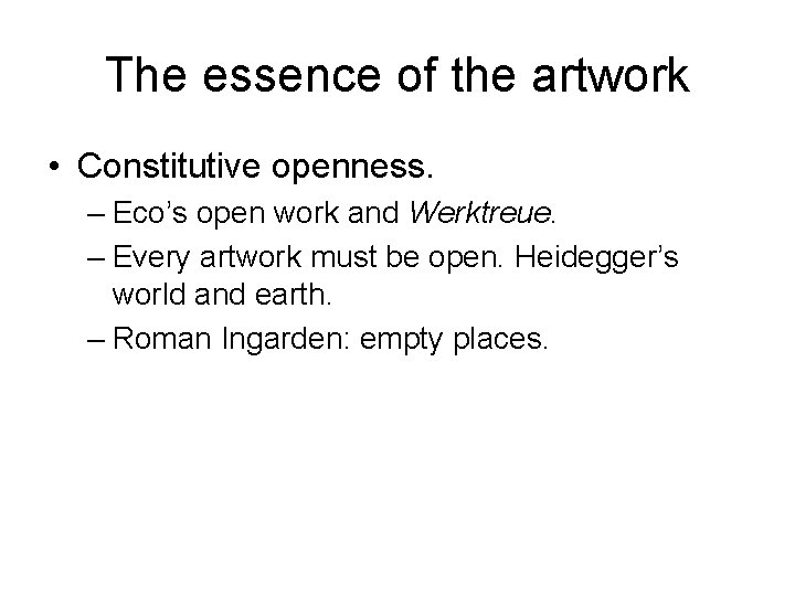 The essence of the artwork • Constitutive openness. – Eco’s open work and Werktreue.