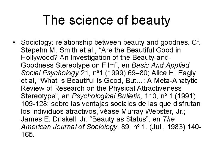 The science of beauty • Sociology: relationship between beauty and goodnes. Cf. Stepehn M.