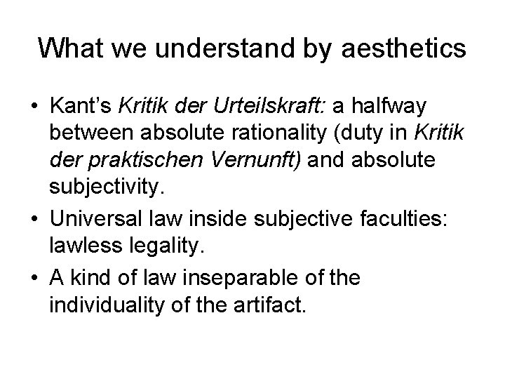 What we understand by aesthetics • Kant’s Kritik der Urteilskraft: a halfway between absolute