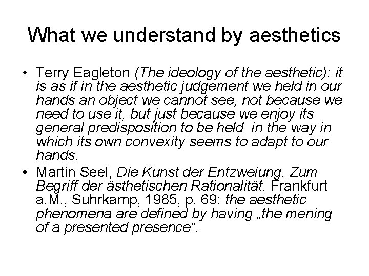 What we understand by aesthetics • Terry Eagleton (The ideology of the aesthetic): it