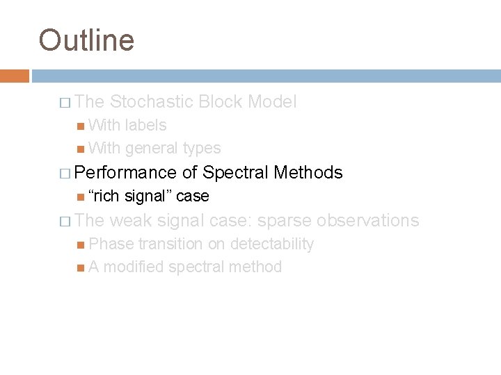 Outline � The Stochastic Block Model With labels With general types � Performance “rich