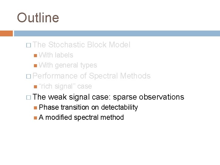 Outline � The Stochastic Block Model With labels With general types � Performance “rich