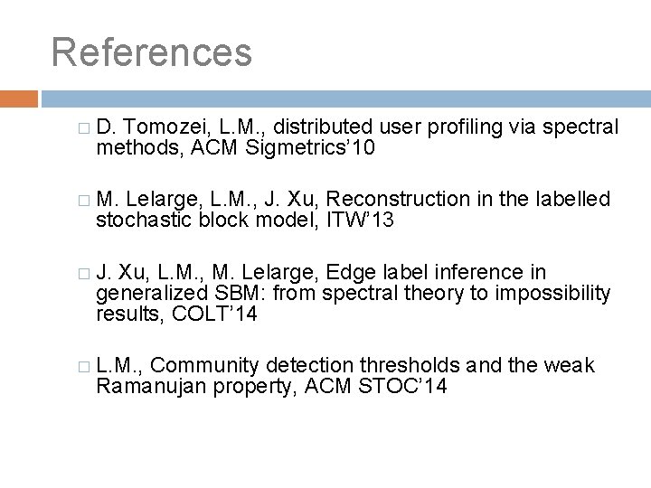 References � D. Tomozei, L. M. , distributed user profiling via spectral methods, ACM