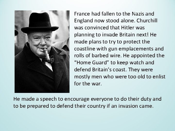 France had fallen to the Nazis and England now stood alone. Churchill was convinced