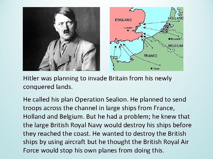Hitler was planning to invade Britain from his newly conquered lands. He called his
