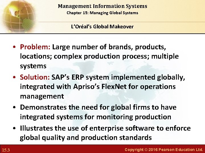 Management Information Systems Chapter 15: Managing Global Systems L’Oréal’s Global Makeover • Problem: Large